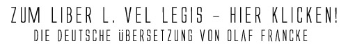 Hier klicken, um zum Liber L. vel Legis in der deutschen Überswetzung der FCA zu gelangen